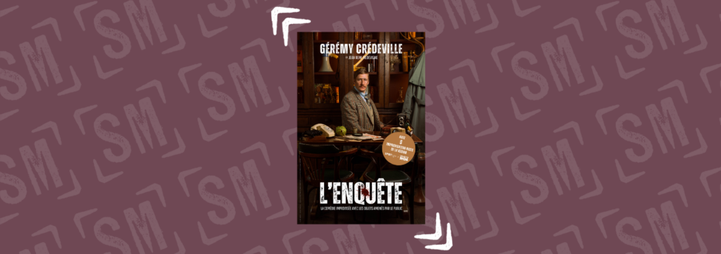 Gérémy Crédeville dans L’Enquête XXL au Théâtre Sébastopol !